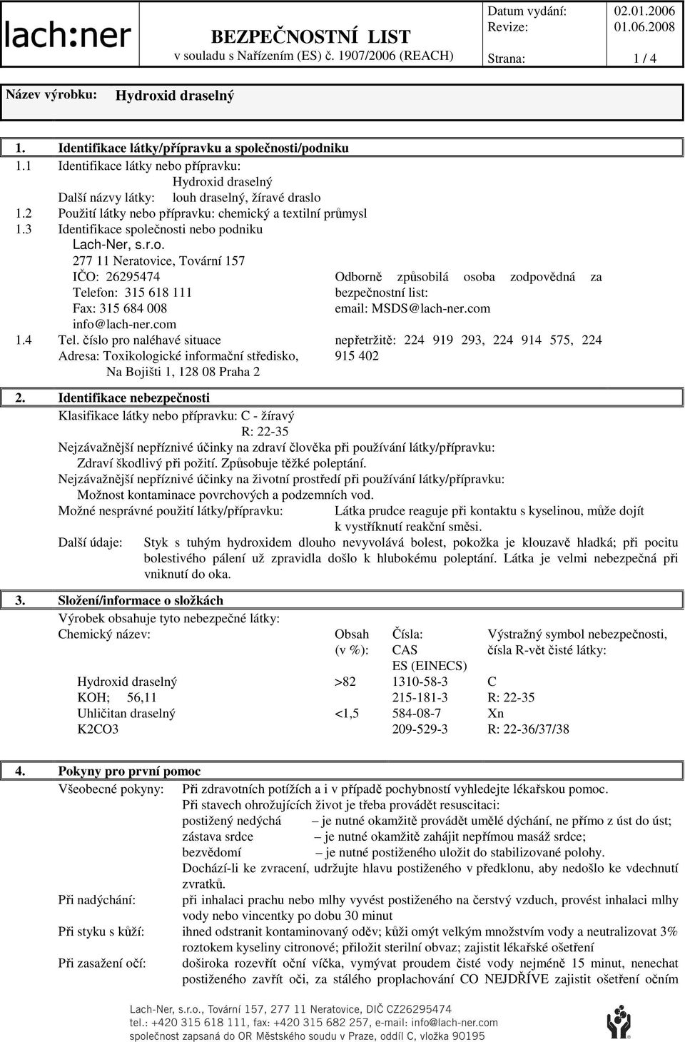 3 Identifikace společnosti nebo podniku Lach-Ner, s.r.o. 277 11 Neratovice, Tovární 157 IČO: 26295474 Tele