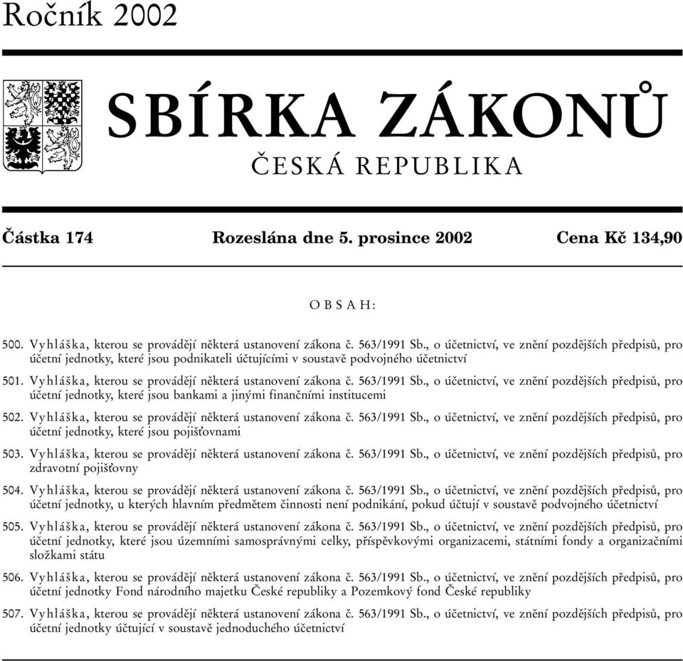 VyhlaÂ sï ka,kterou se provaâdeïjõâ neïkteraâ ustanovenõâ zaâkona cï. 563/1991 Sb.