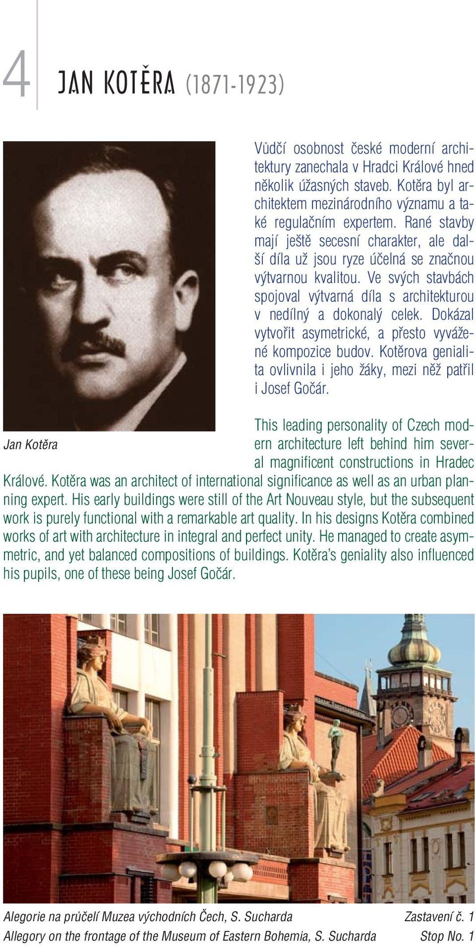 Dokázal vytvořit asymetrické, a přesto vyvážené kompozice budov. Kotěrova genialita ovlivnila i jeho žáky, mezi něž patřil i Josef Gočár.