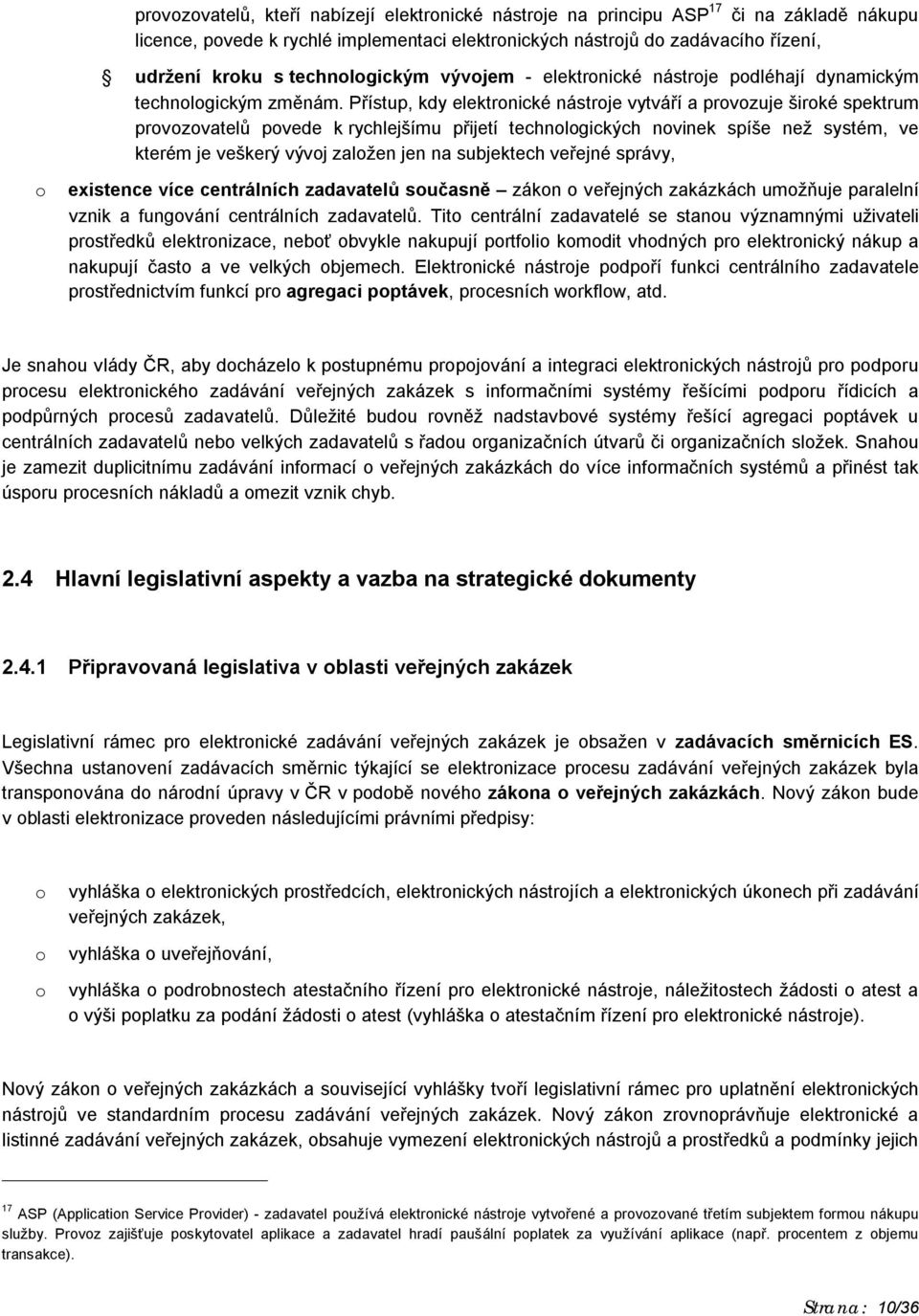 Přístup, kdy elektrnické nástrje vytváří a prvzuje širké spektrum prvzvatelů pvede k rychlejšímu přijetí technlgických nvinek spíše než systém, ve kterém je veškerý vývj zalžen jen na subjektech