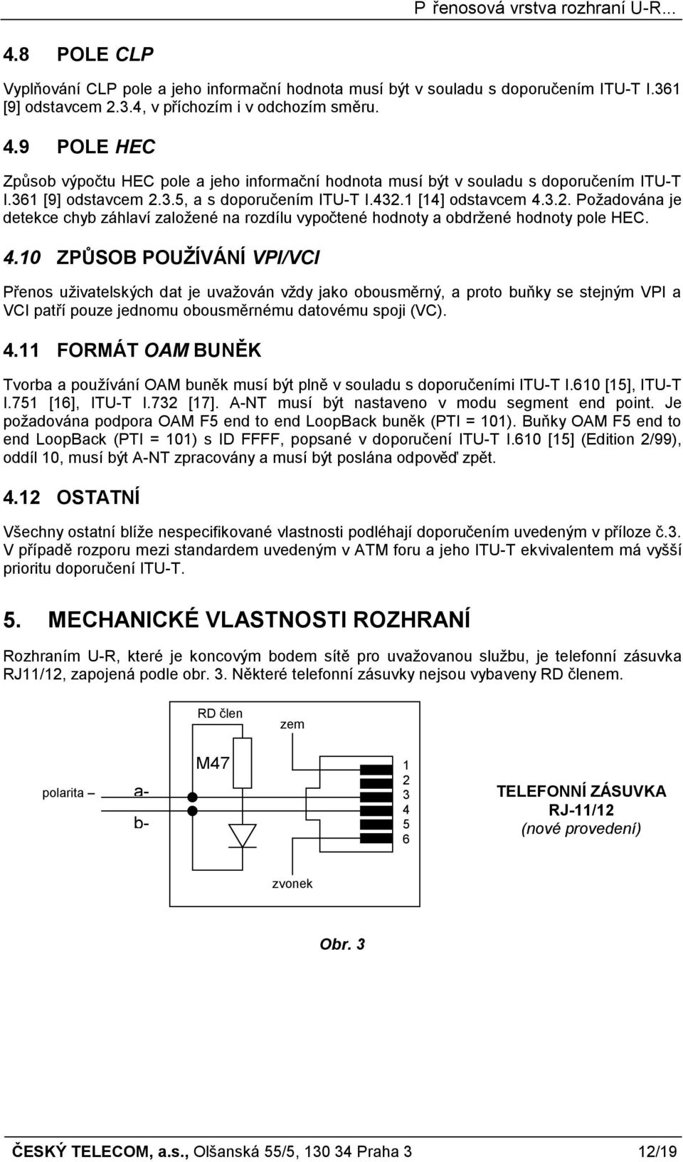 3.5, a s doporučením ITU-T I.432.1 [14] odstavcem 4.