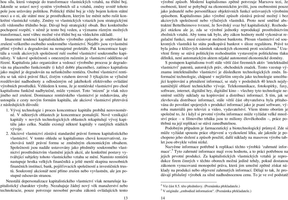 Změny ve vlastnických vztazích jsou strategickými cíli vědomého třídního boje. Dávají boji strategický obsah.