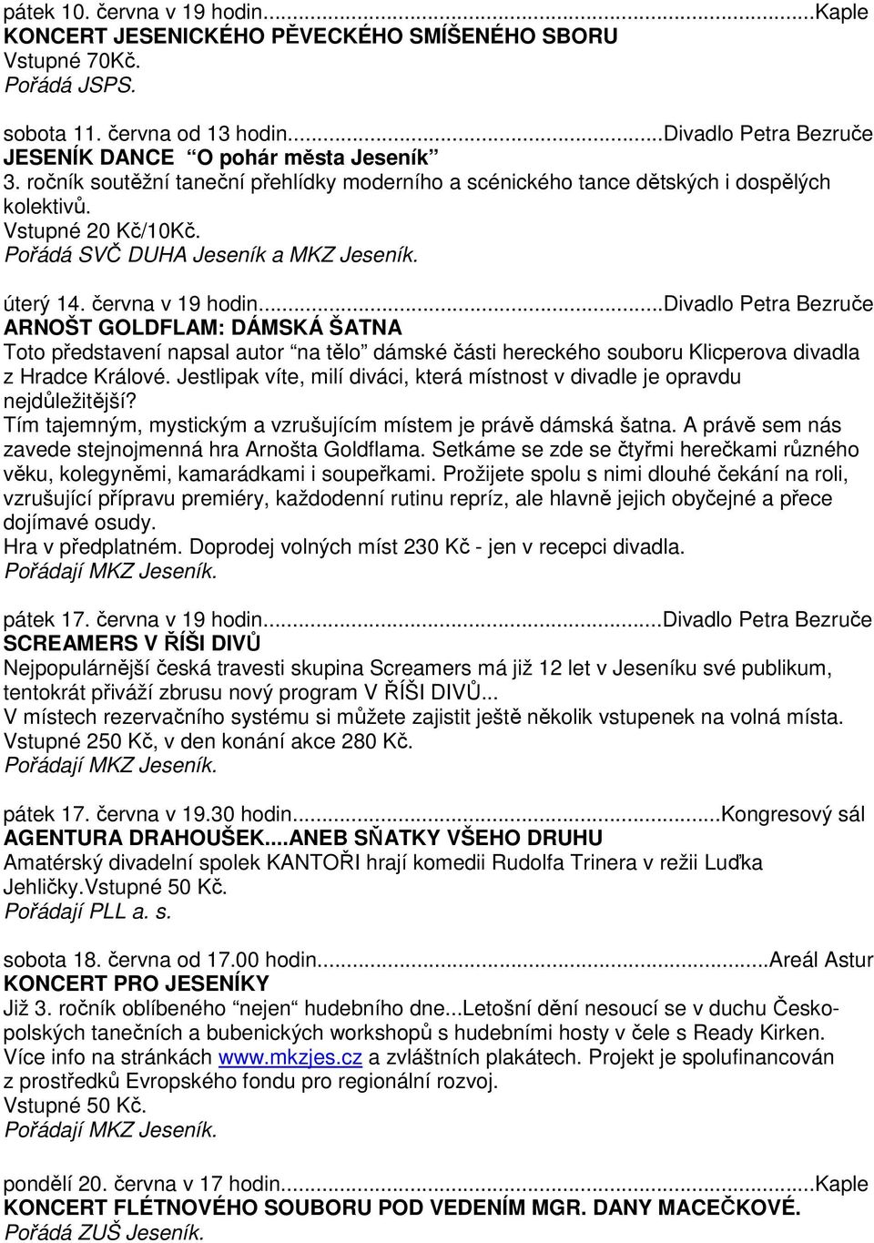 ..divadlo Petra Bezruče ARNOŠT GOLDFLAM: DÁMSKÁ ŠATNA Toto představení napsal autor na tělo dámské části hereckého souboru Klicperova divadla z Hradce Králové.