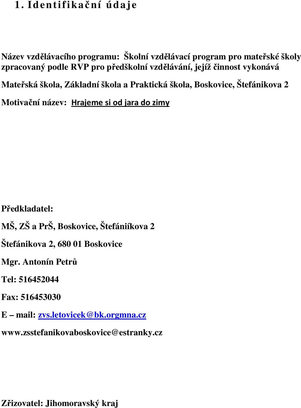 název: Hrajeme si od jara do zimy Předkladatel: MŠ, ZŠ a PrŠ, Boskovice, Štefániíkova 2 Štefánikova 2, 680 01 Boskovice Mgr.