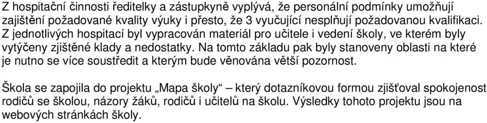 Na tomto základu pak byly stanoveny oblasti na které je nutno se více soustředit a kterým bude věnována větší pozornost.