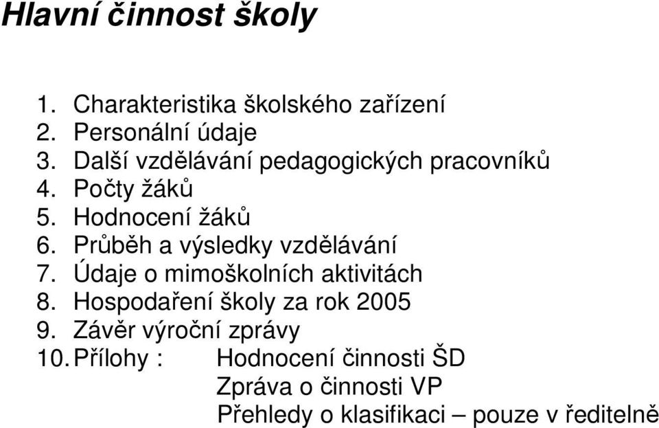 Průběh a výsledky vzdělávání 7. Údaje o mimoškolních aktivitách 8.