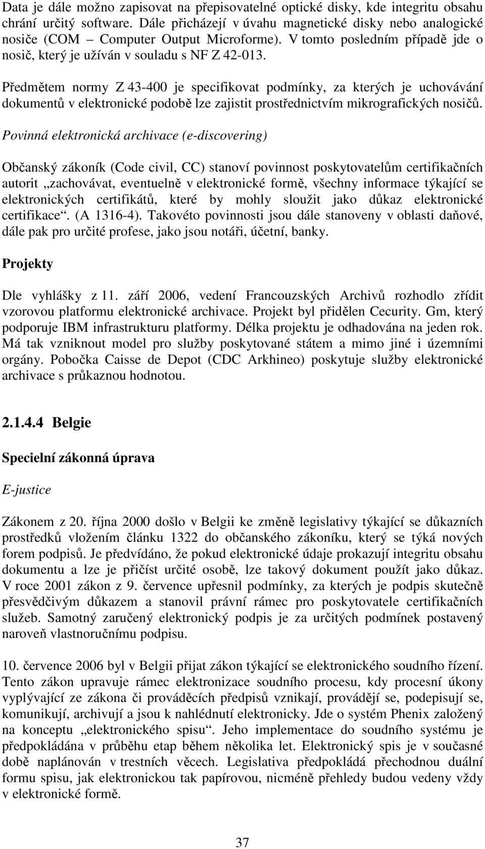 Předmětem normy Z 43-400 je specifikovat podmínky, za kterých je uchovávání dokumentů v elektronické podobě lze zajistit prostřednictvím mikrografických nosičů.
