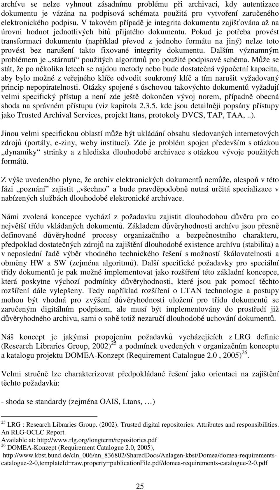 Pokud je potřeba provést transformaci dokumentu (například převod z jednoho formátu na jiný) nelze toto provést bez narušení takto fixované integrity dokumentu.