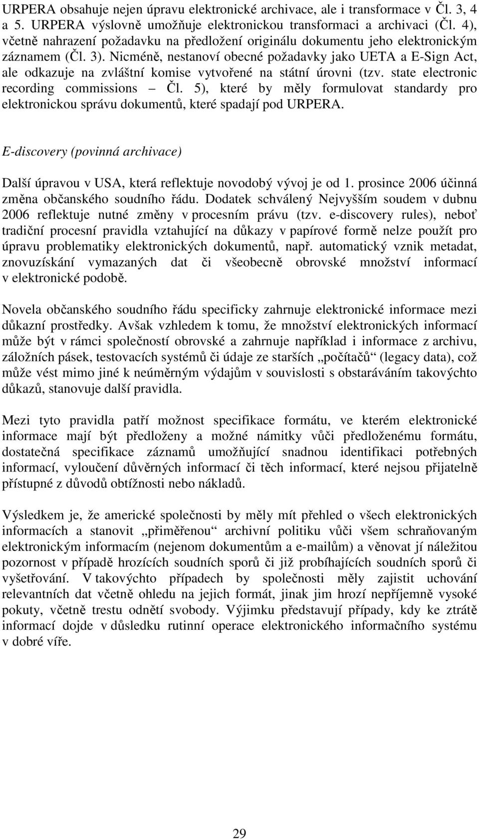 Nicméně, nestanoví obecné požadavky jako UETA a E-Sign Act, ale odkazuje na zvláštní komise vytvořené na státní úrovni (tzv. state electronic recording commissions Čl.