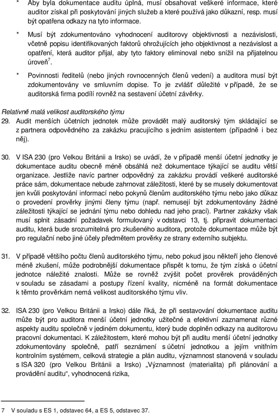 * Musí být zdokumentováno vyhodnocení auditorovy objektivnosti a nezávislosti, včetně popisu identifikovaných faktorů ohrožujících jeho objektivnost a nezávislost a opatření, která auditor přijal,