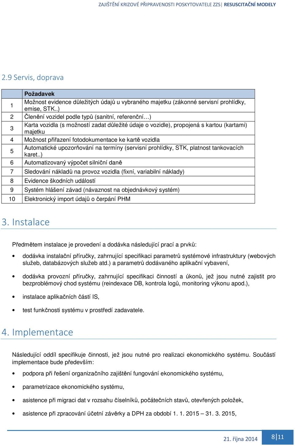 vozidla Automatické upozorňování na termíny (servisní prohlídky, STK, platnost tankovacích 5 karet.