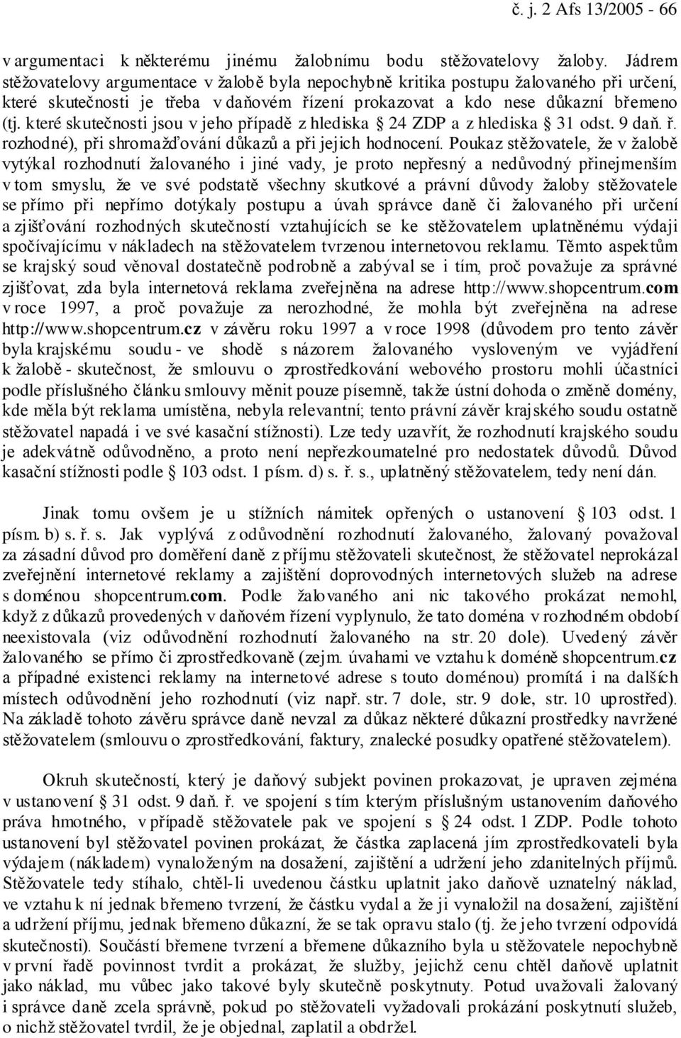 které skutečnosti jsou v jeho případě z hlediska 24 ZDP a z hlediska 31 odst. 9 daň. ř. rozhodné), při shromažďování důkazů a při jejich hodnocení.