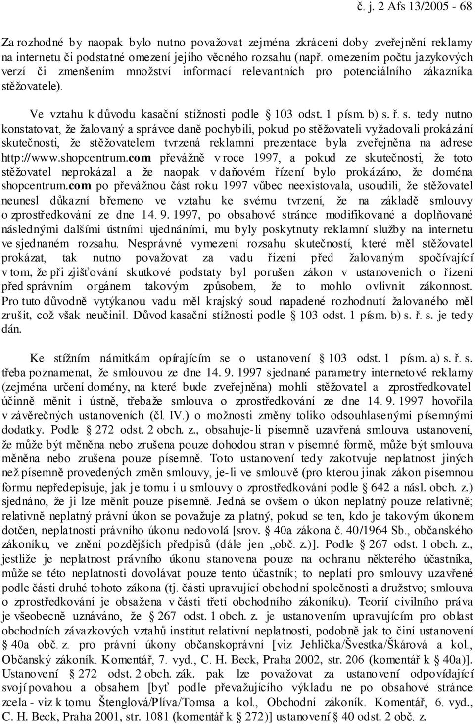 ěžovatele). Ve vztahu k důvodu kasační st