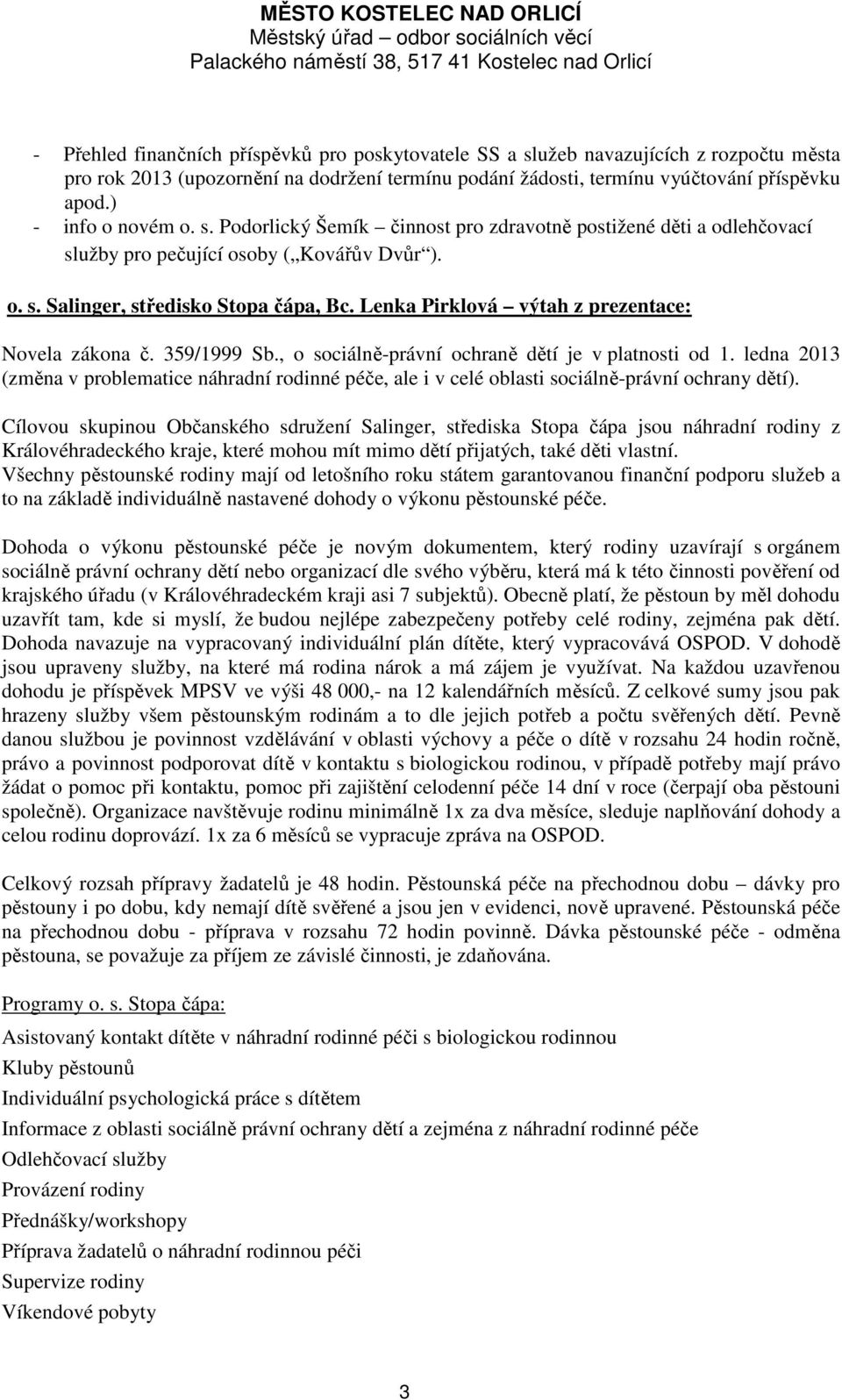 Lenka Pirklová výtah z prezentace: Novela zákona č. 359/1999 Sb., o sociálně-právní ochraně dětí je v platnosti od 1.