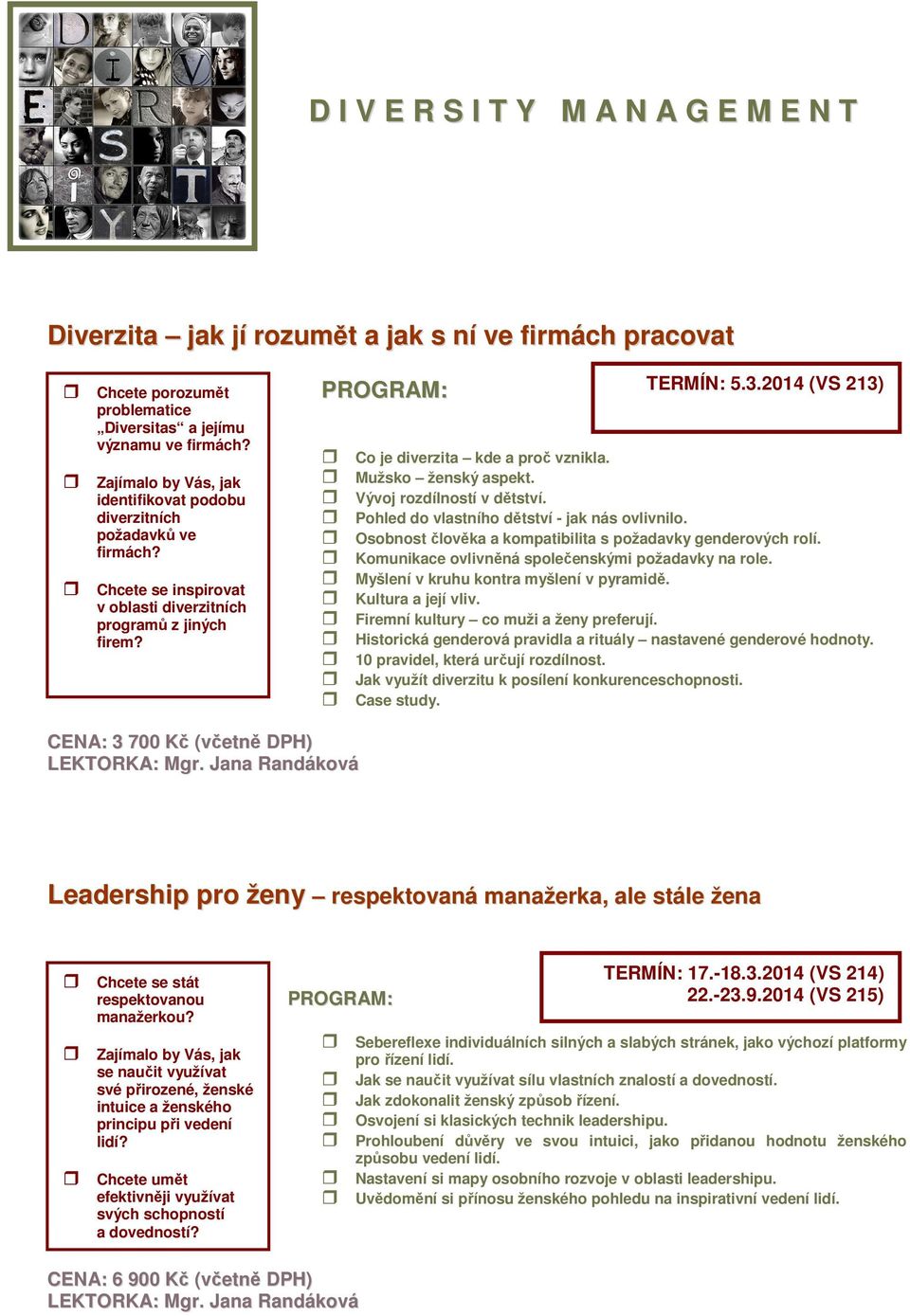 2014 (VS 213) Co je diverzita kde a proč vznikla. Mužsko ženský aspekt. Vývoj rozdílností v dětství. Pohled do vlastního dětství - jak nás ovlivnilo.