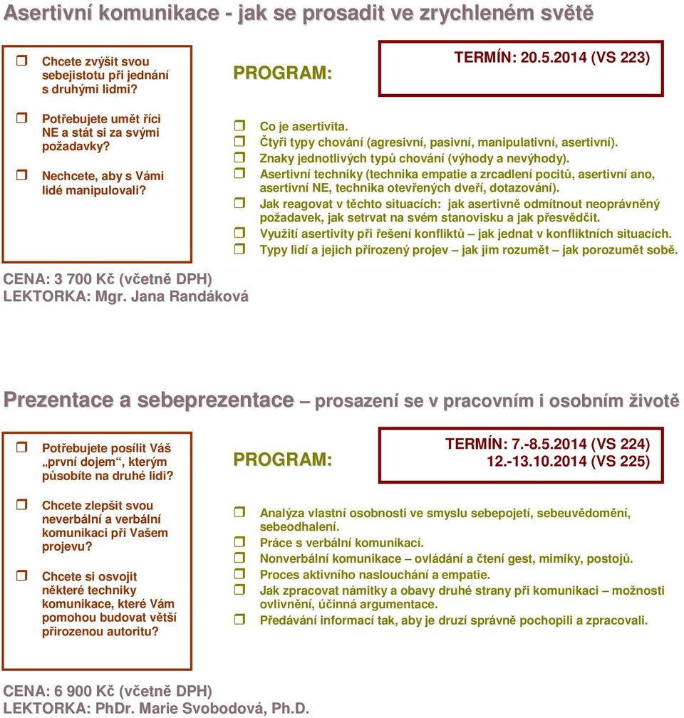 Asertivní techniky (technika empatie a zrcadlení pocitů, asertivní ano, asertivní NE, technika otevřených dveří, dotazování).