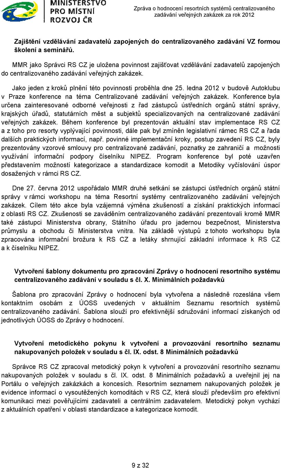 ledna 2012 v budově Autoklubu v Praze konference na téma Centralizované zadávání veřejných zakázek.