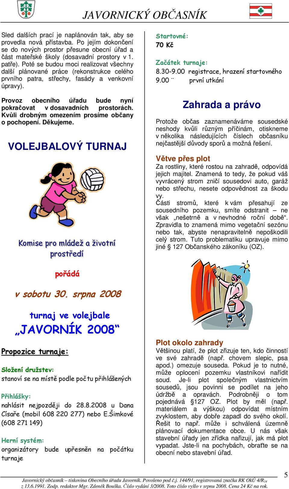Kvůli drobným omezením prosíme občany o pochopení. Děkujeme. VOLEJBALOVÝ TURNAJ Koomi issee pprroo mláádeežž aa žži ivvoottnní í pprroossttřřeedí í Startovné: 70 Kč Začátek turnaje: 8.30-9.