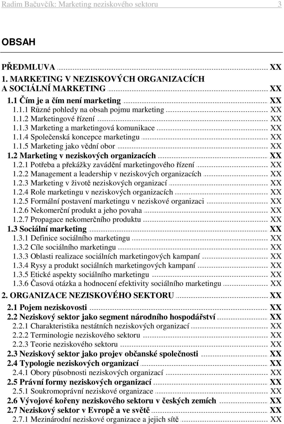 2.2 Management a leadership v neziskových organizacích 1.2.3 Marketing v životě neziskových organizací 1.2.4 Role marketingu v neziskových organizacích 1.2.5 Formální postavení marketingu v neziskové organizaci 1.