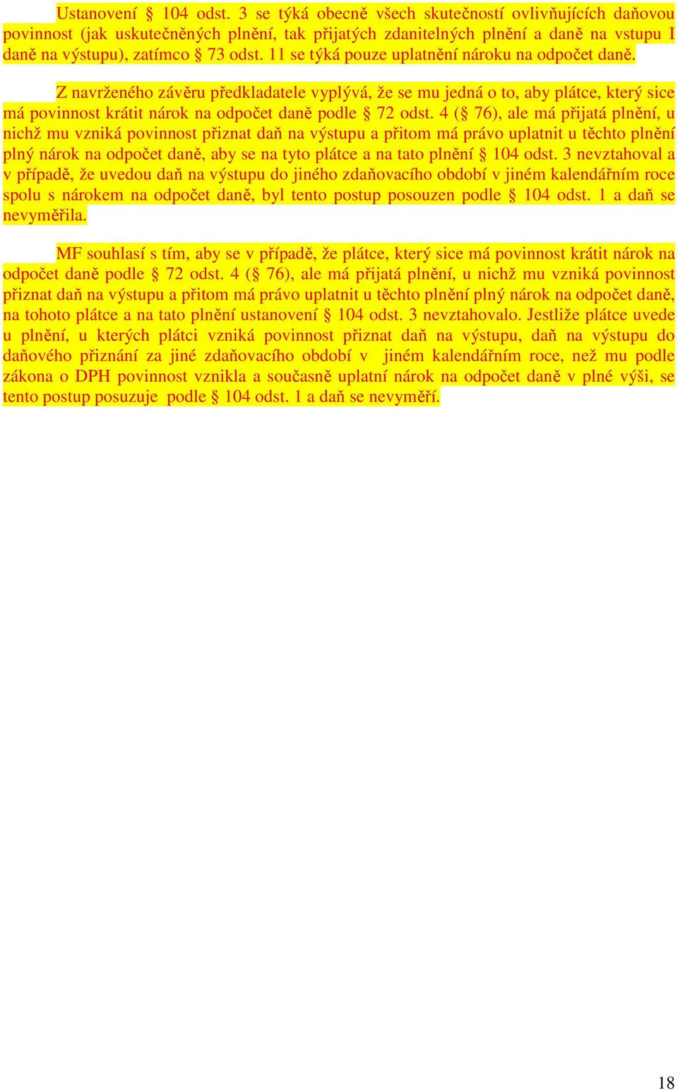 11 se týká pouze uplatnění nároku na odpočet daně. Z navrženého závěru předkladatele vyplývá, že se mu jedná o to, aby plátce, který sice má povinnost krátit nárok na odpočet daně podle 72 odst.