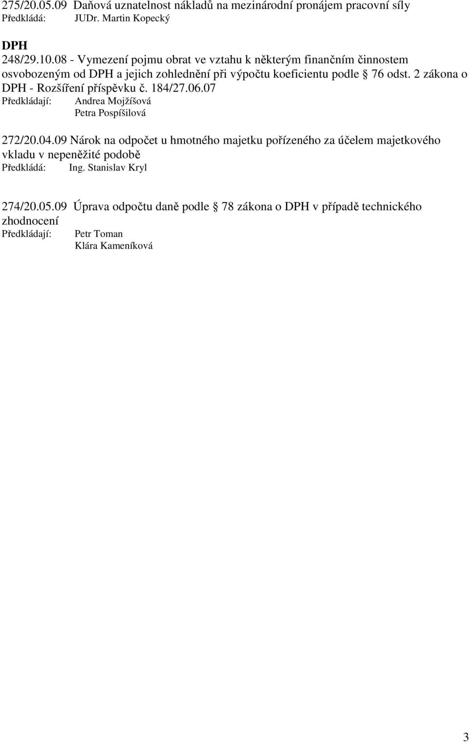 2 zákona o DPH - Rozšíření příspěvku č. 184/27.06.07 Předkládají: Andrea Mojžíšová Petra Pospíšilová 272/20.04.