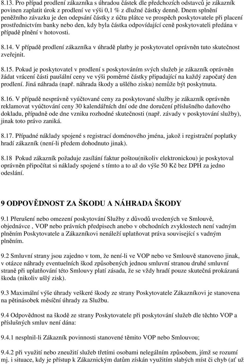 případě plnění v hotovosti. 8.14. V případě prodlení zákazníka v úhradě platby je poskytovatel oprávněn tuto skutečnost zveřejnit. 8.15.