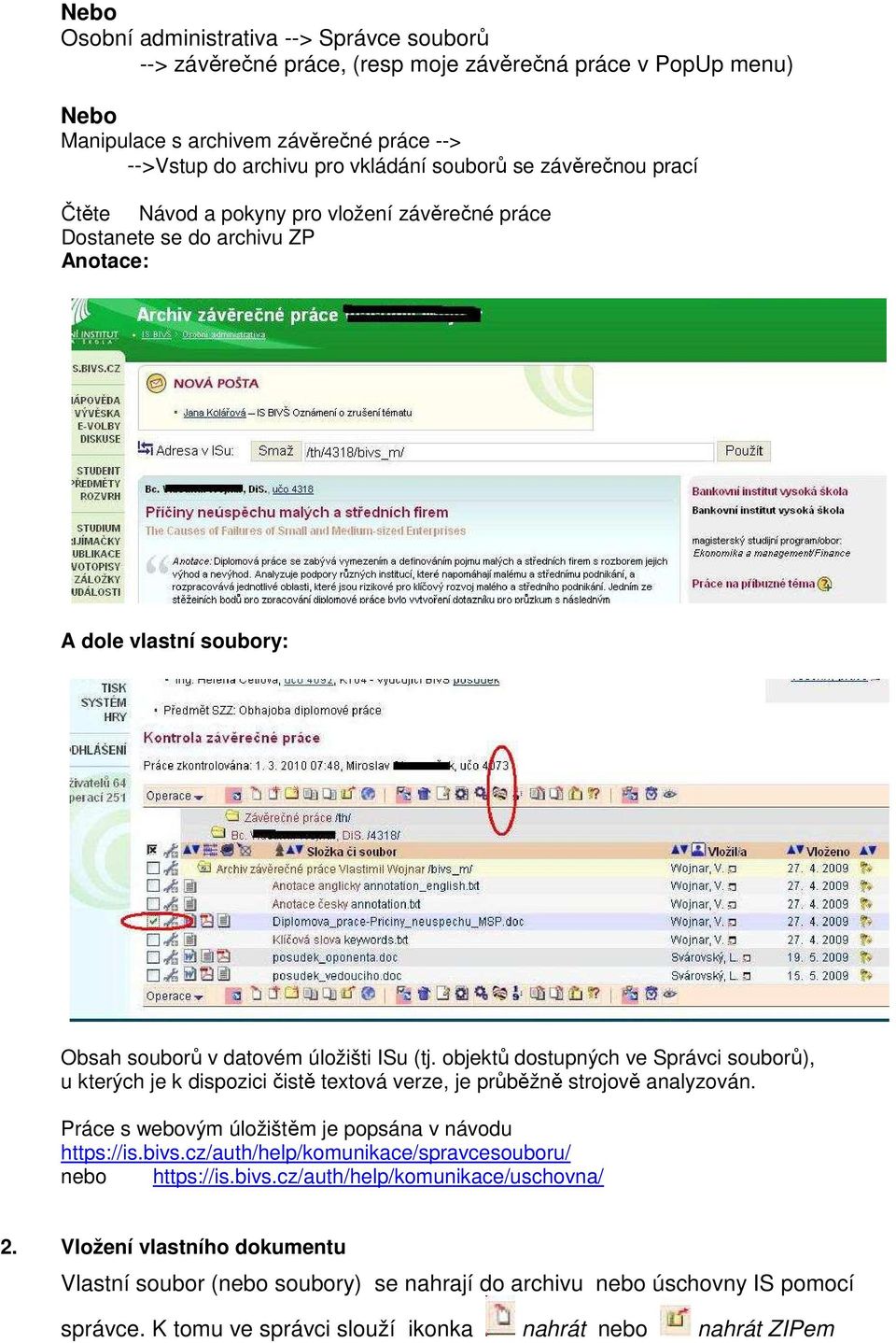 objektů dostupných ve Správci souborů), u kterých je k dispozici čistě textová verze, je průběžně strojově analyzován. Práce s webovým úložištěm je popsána v návodu https://is.bivs.