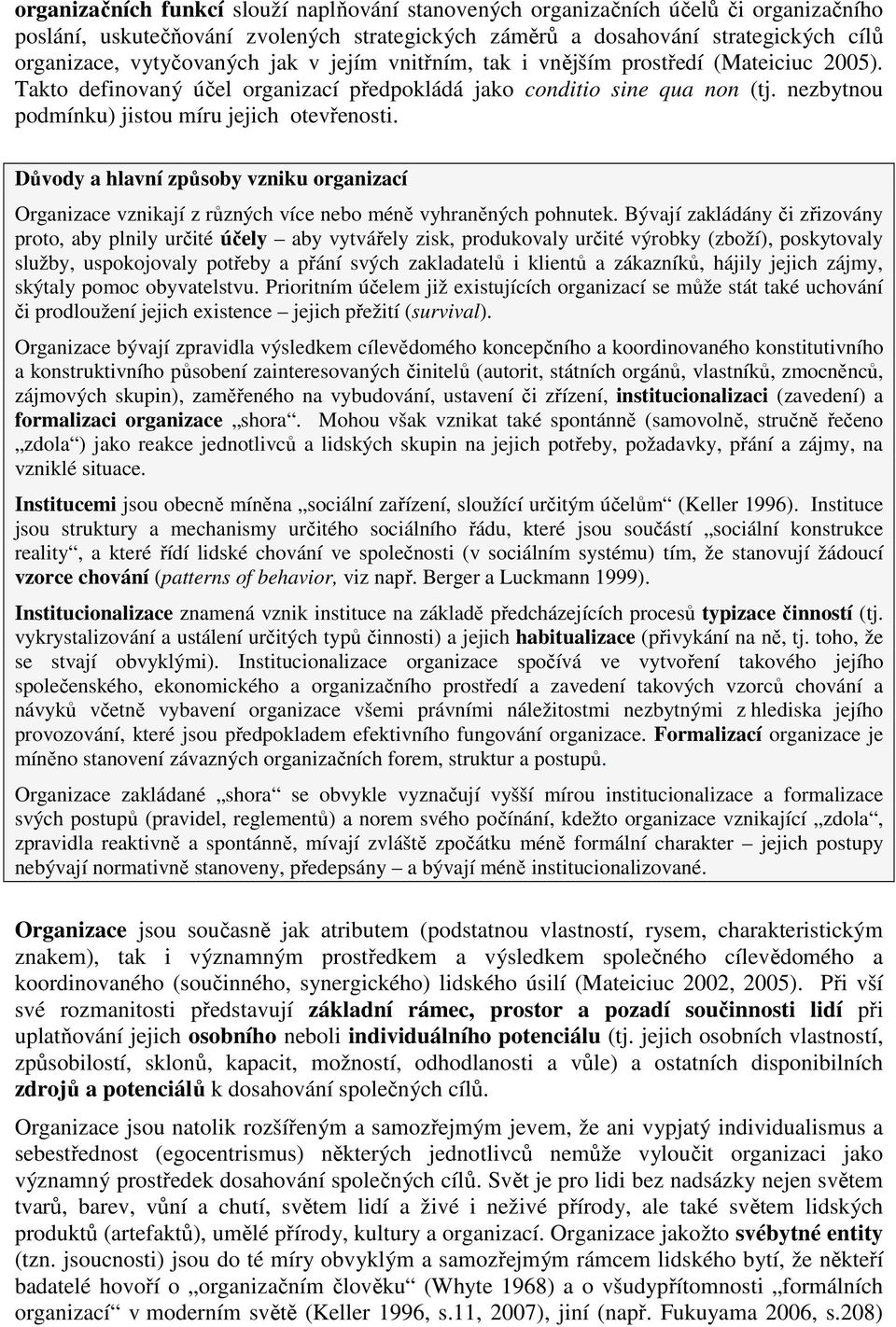 Důvody a hlavní způsoby vzniku organizací Organizace vznikají z různých více nebo méně vyhraněných pohnutek.
