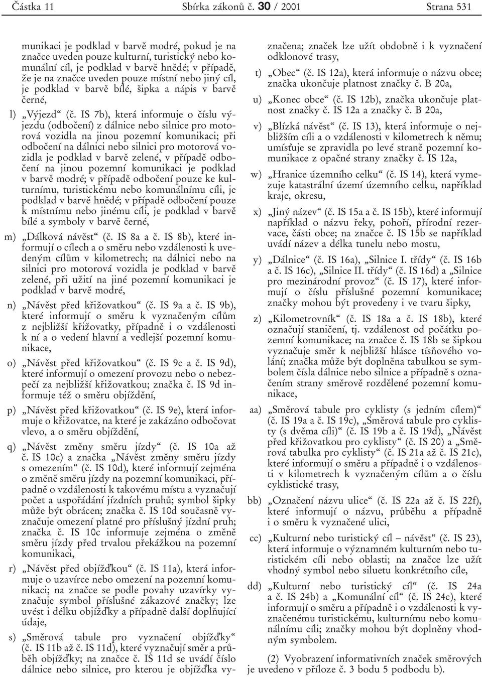 uveden pouze mѕтstnѕт nebo jinyт cѕтl, je podklad v barveя bѕтleт, sяipka a naтpis v barveя cяerneт, l) ЙVyТjezdЊ (cя.