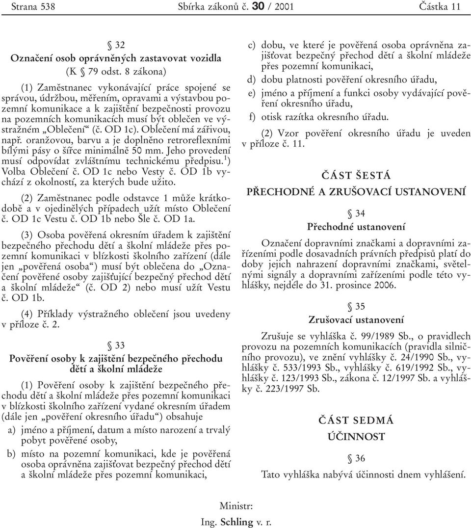 komunikacѕтch musѕт byтt oblecяen ve vyтstrazяneтm ЙOblecЯenѕТЊ (cя. OD 1c). OblecЯenѕТ maт zaтrяivou, naprя.