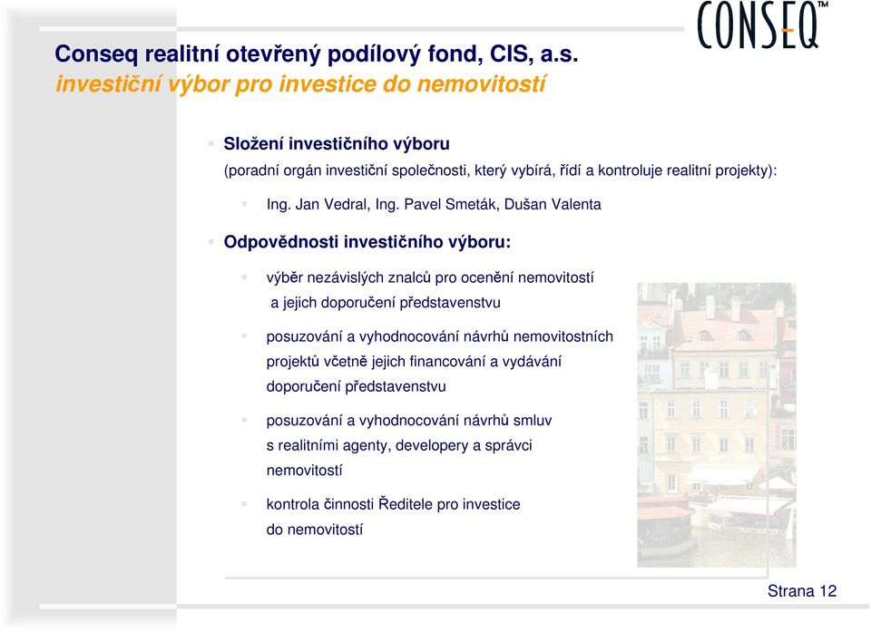 Pavel Smeták, Dušan Valenta Odpovědnosti investičního výboru: výběr nezávislých znalců pro ocenění nemovitostí a jejich doporučení představenstvu