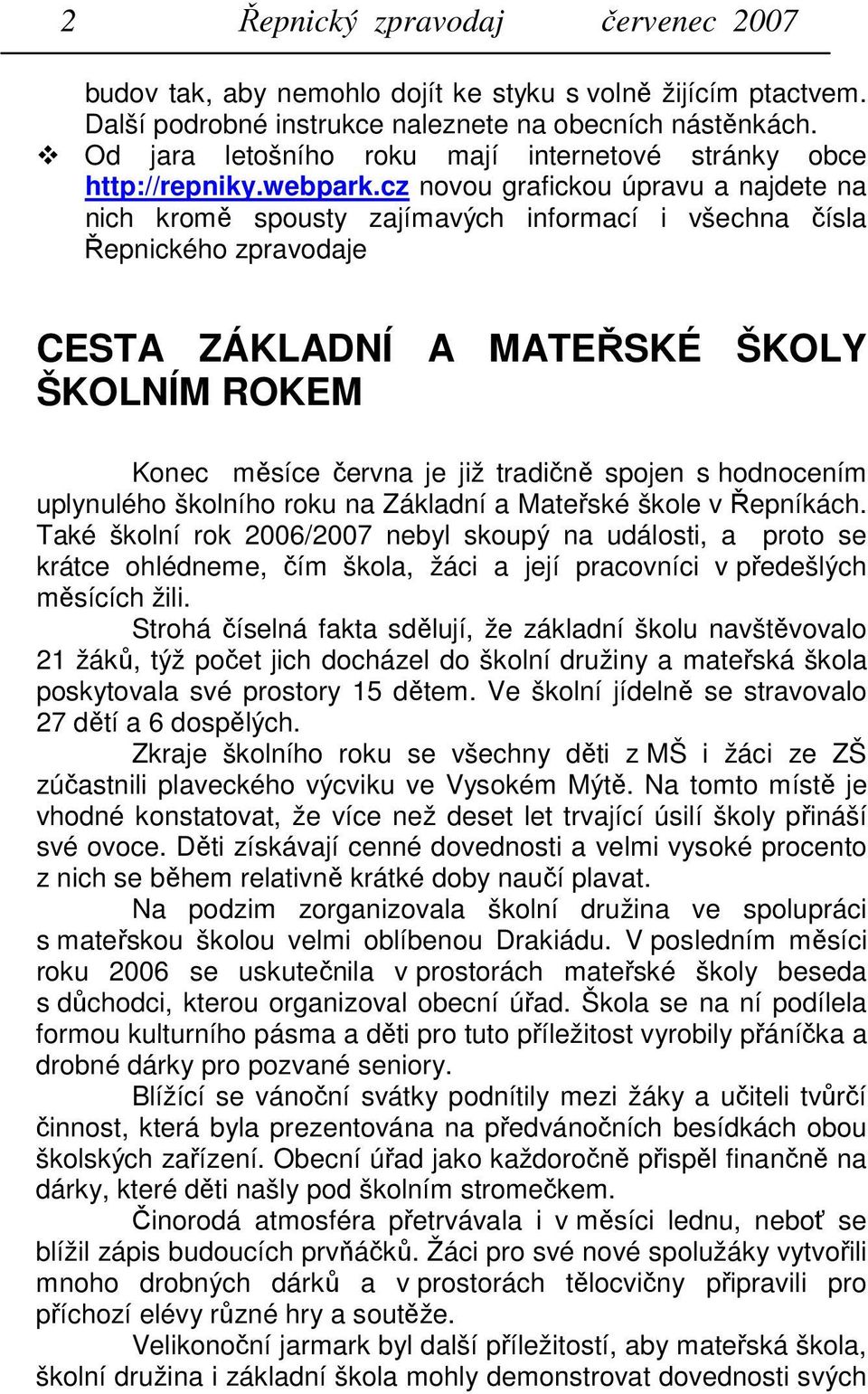 cz novou grafickou úpravu a najdete na nich kromě spousty zajímavých informací i všechna čísla Řepnického zpravodaje CESTA ZÁKLADNÍ A MATEŘSKÉ ŠKOLY ŠKOLNÍM ROKEM Konec měsíce června je již tradičně