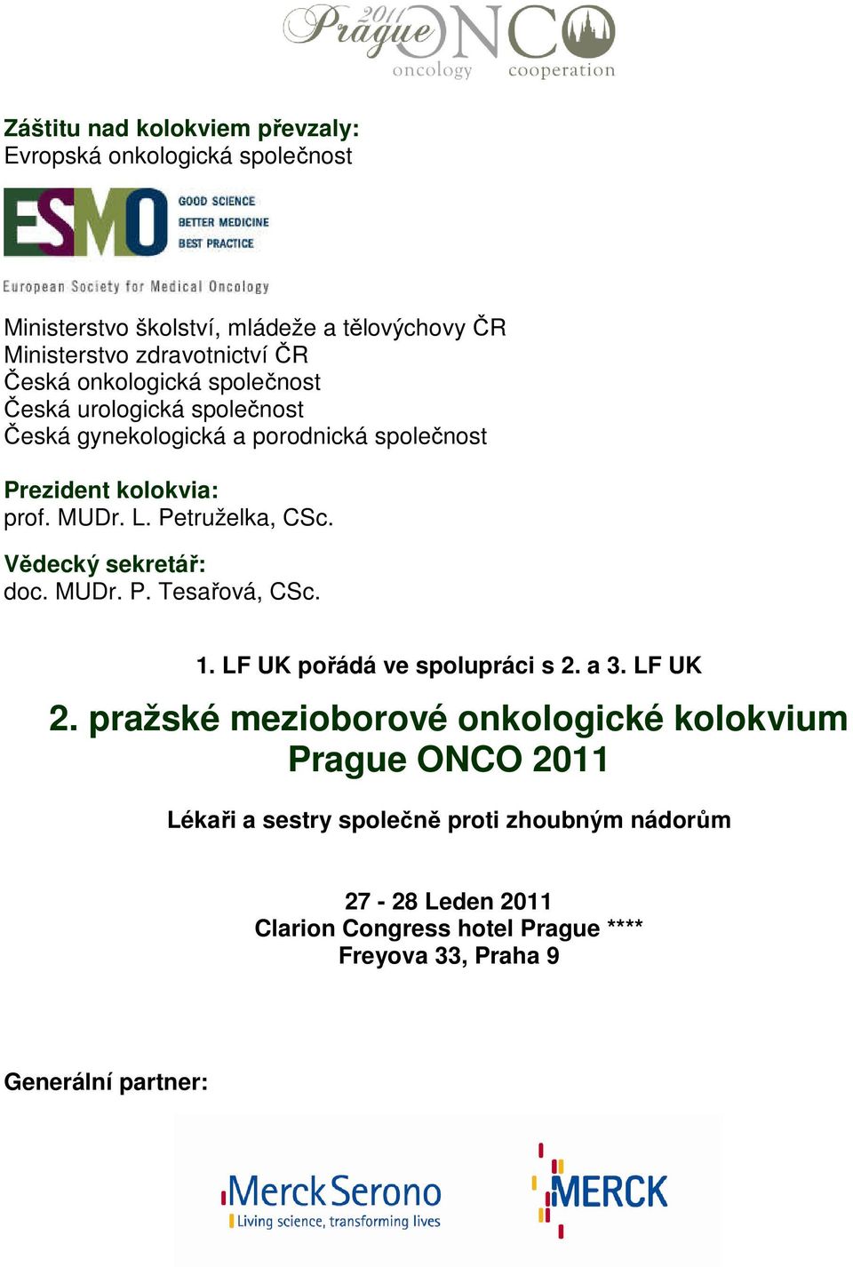 Petruželka, CSc. Vědecký sekretář: doc. MUDr. P. Tesařová, CSc. 1. LF UK pořádá ve spolupráci s 2. a 3. LF UK 2.