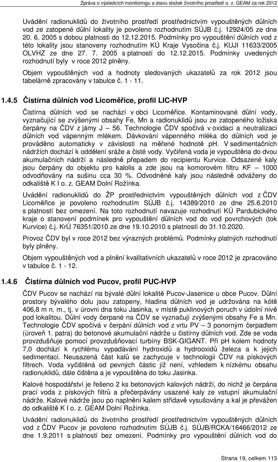 Objem vypouštěných vod a hodnoty sledovaných ukazatelů za rok 2012 jsou tabelárně zpracovány v tabulce č. 1 11. 1.4.