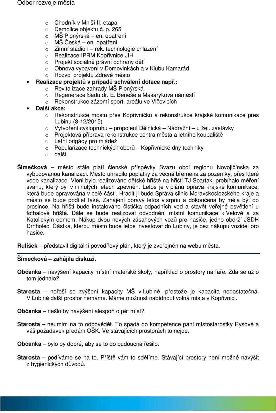 případě schválení dotace např.: o Revitalizace zahrady MŠ Pionýrská o Regenerace Sadu dr. E. Beneše a Masarykova náměstí o Rekonstrukce zázemí sport.