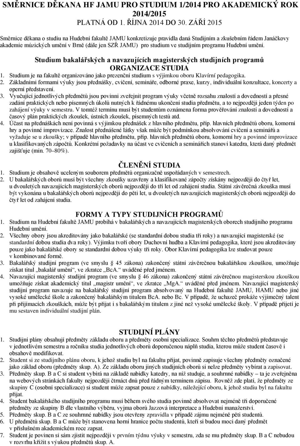 studijním programu Hudební umění. Studium bakalářských a navazujících magisterských studijních programů ORGANIZACE STUDIA 1.