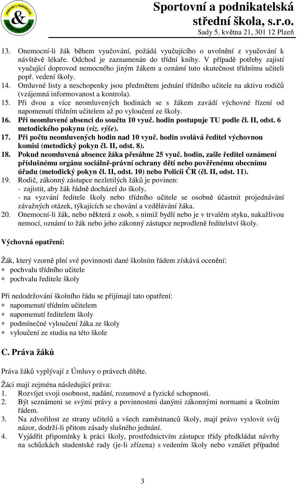 Omluvné listy a neschopenky jsou předmětem jednání třídního učitele na aktivu rodičů (vzájemná informovanost a kontrola). 15.