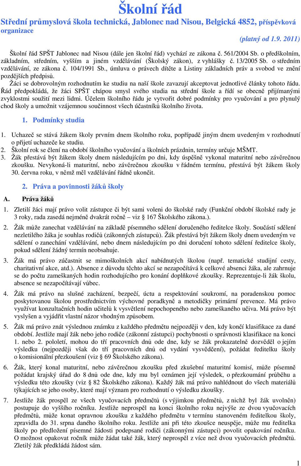 13/2005 Sb. o středním vzdělávání, ze zákona č. 104/1991 Sb., úmluva o právech dítěte a Listiny základních práv a svobod ve znění pozdějších předpisů.