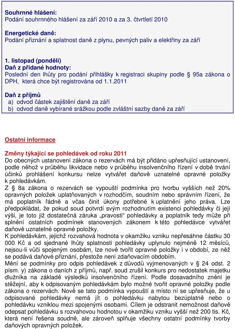 1.2011 Daň z příjmů a) odvod částek zajištění daně za září b) odvod daně vybírané srážkou podle zvláštní sazby daně za září Ostatní informace Změny týkající se pohledávek od roku 2011 Do obecných