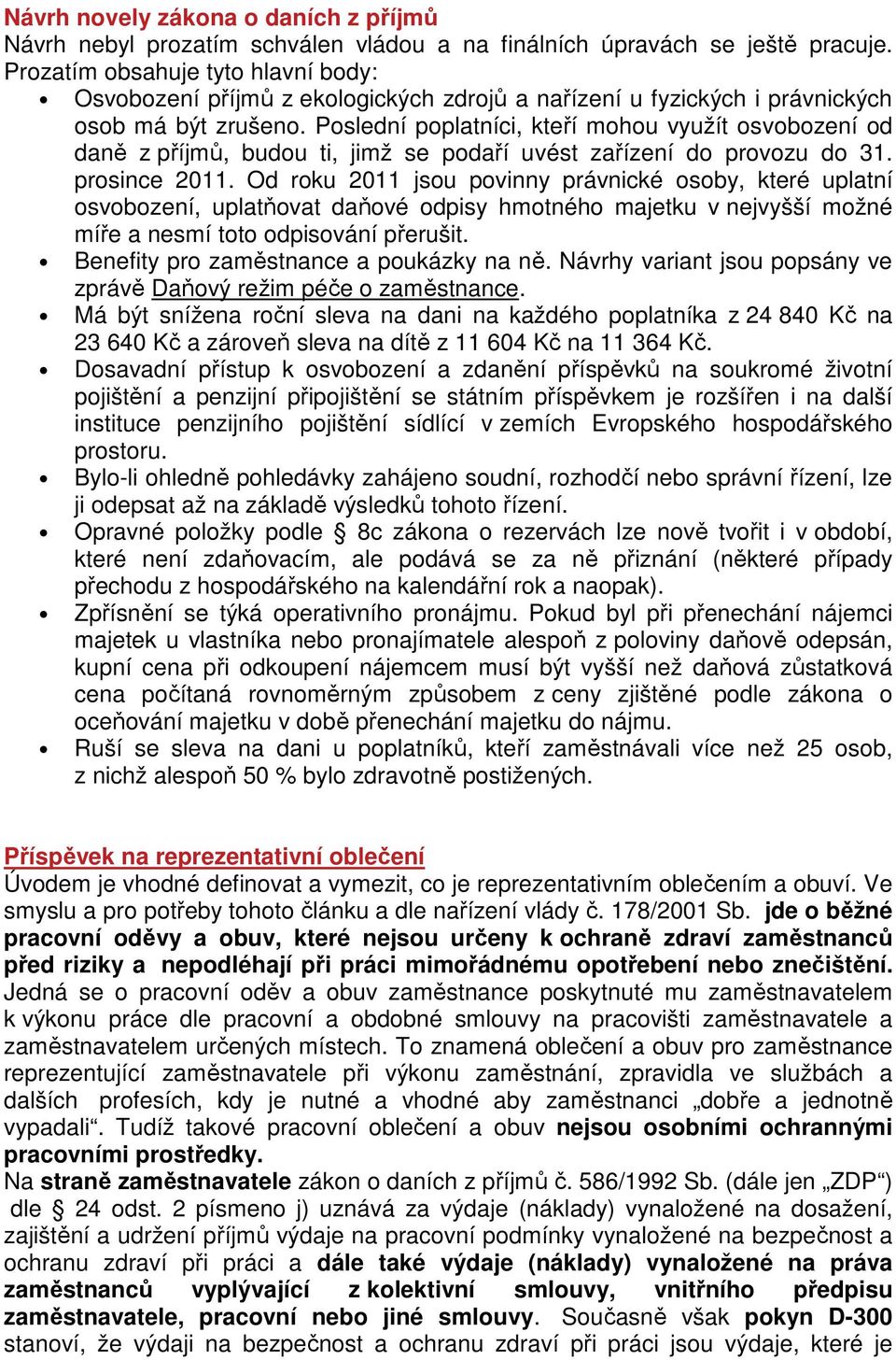 Poslední poplatníci, kteří mohou využít osvobození od daně z příjmů, budou ti, jimž se podaří uvést zařízení do provozu do 31. prosince 2011.