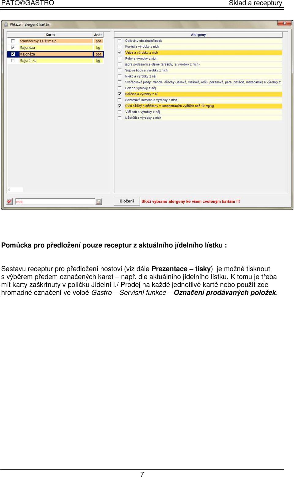 dle aktuálního jídelního lístku. K tomu je třeba mít karty zaškrtnuty v políčku Jídelní l.