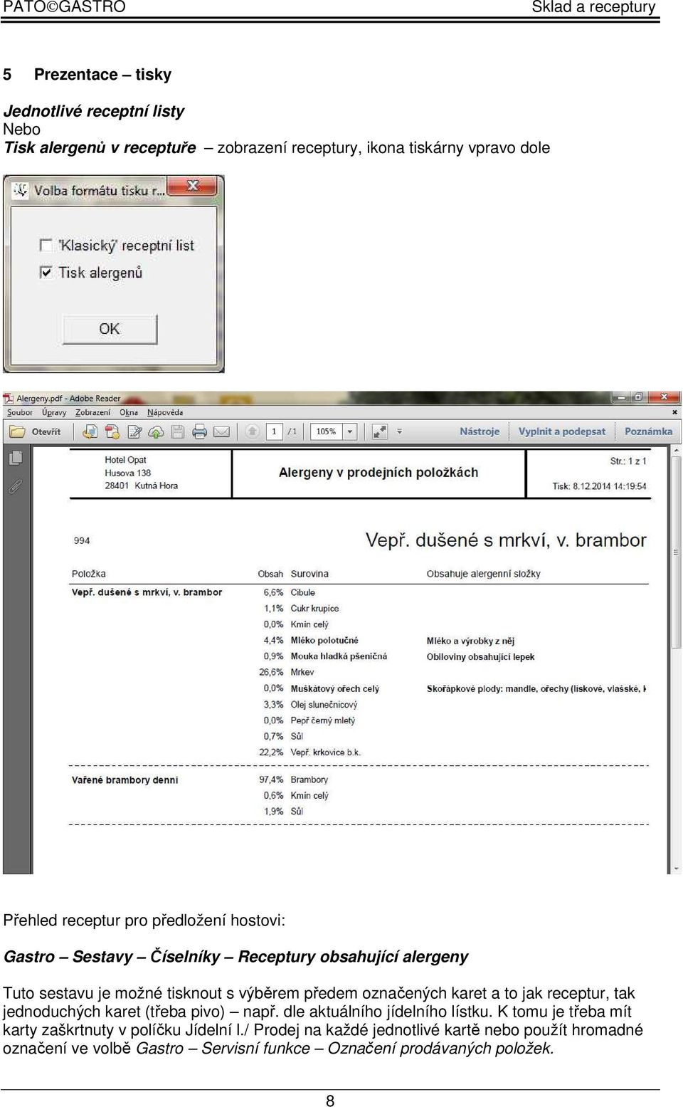 karet a to jak receptur, tak jednoduchých karet (třeba pivo) např. dle aktuálního jídelního lístku.