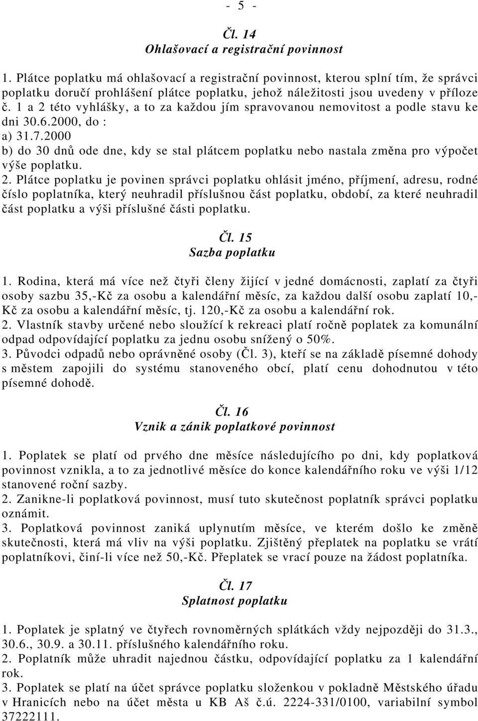 1 a 2 této vyhlášky, a to za každou jím spravovanou nemovitost a podle stavu ke dni 30.6.2000, do : a) 31.7.