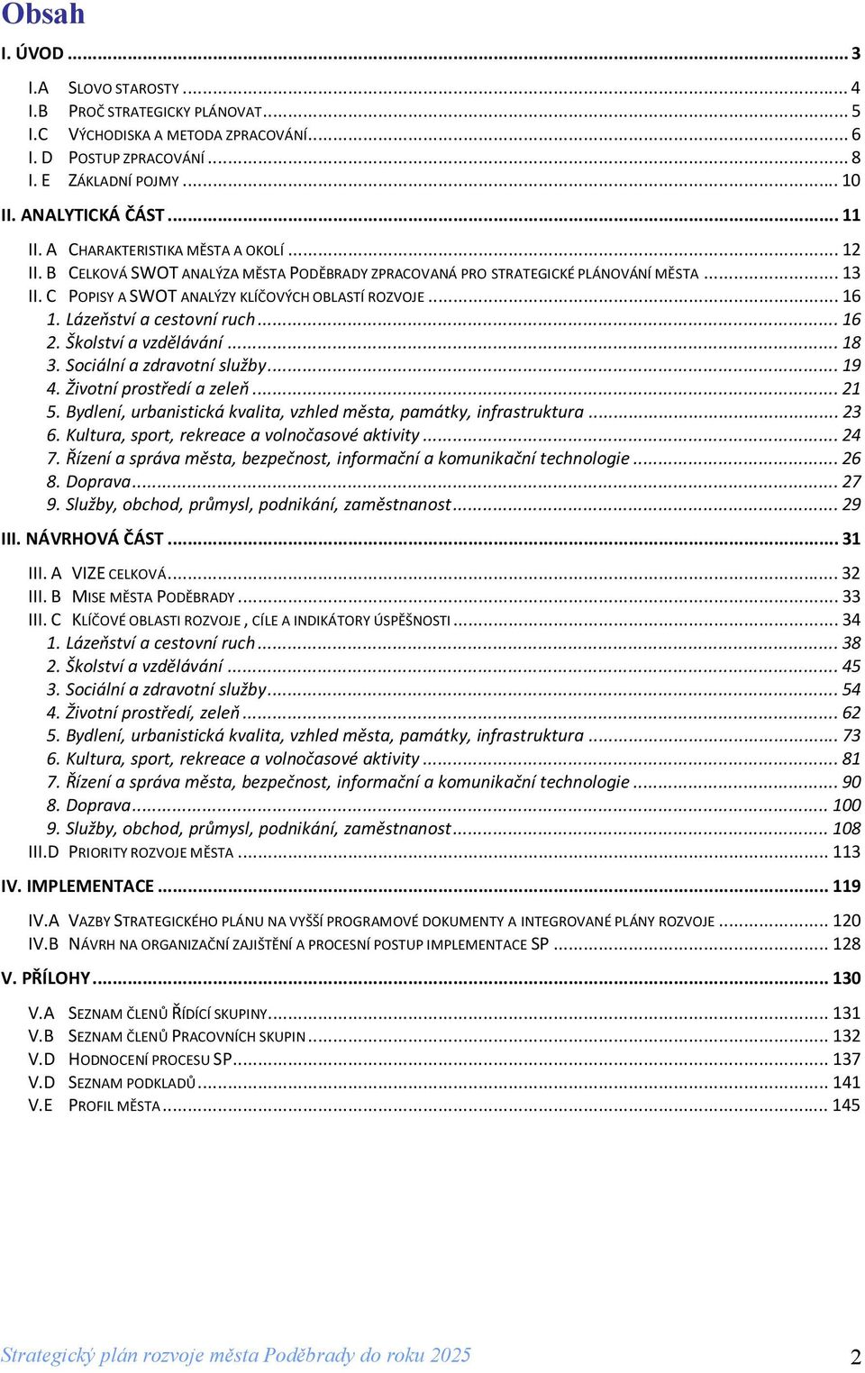 Lázeňství a cestovní ruch...16 2. Školství a vzdělávání...18 3. Sociální a zdravotní služby...19 4. Životní prostředí a zeleň...21 5.
