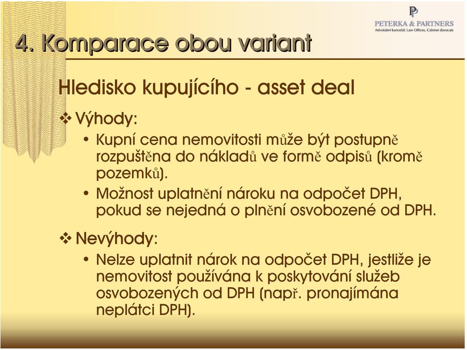 Možnost uplatnění nároku na odpočet DPH, pokud se nejedná o plnění osvobozené od DPH.