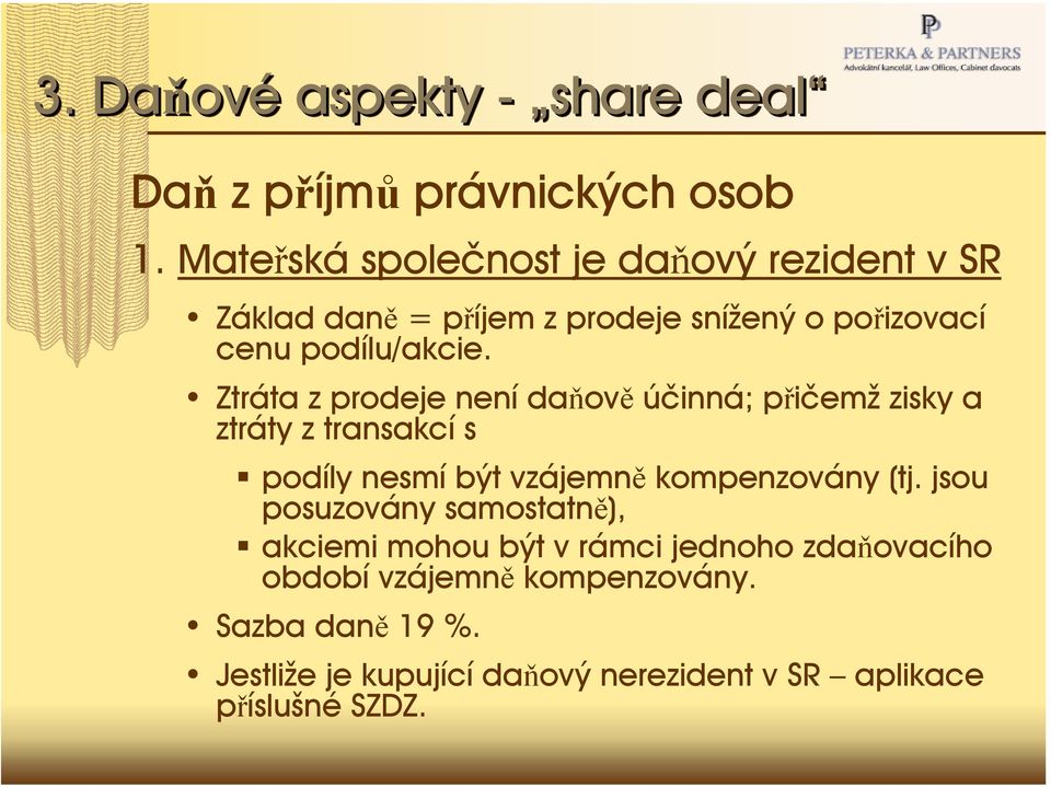 Ztráta z prodeje není daňově účinná; přičemž zisky a ztráty z transakcí s podíly nesmí být vzájemně kompenzovány (tj.