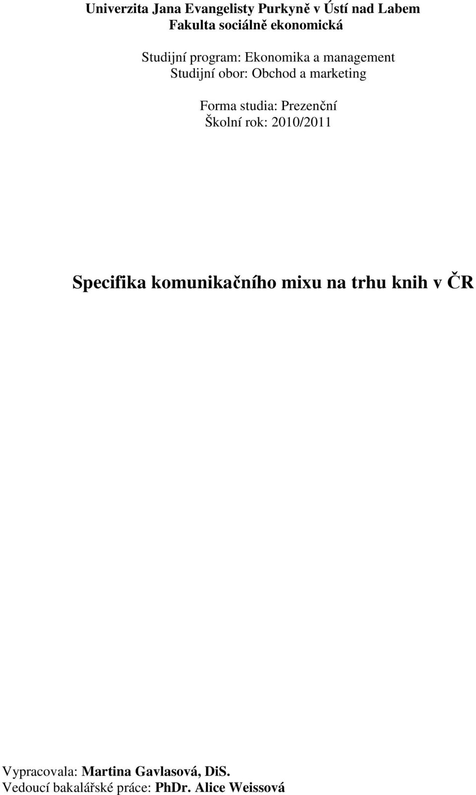 studia: Prezenční Školní rok: 2010/2011 Specifika komunikačního mixu na trhu knih