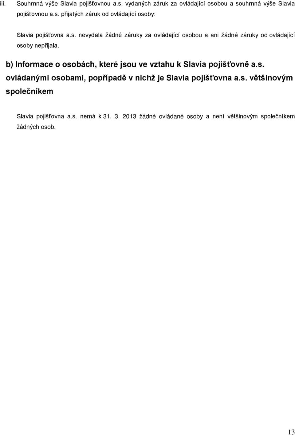 b) Informace o osobách, které jsou ve vztahu k Slavia pojišťovně a.s. ovládanými osobami, popřípadě v nichž je Slavia pojišťovna a.s. většinovým společníkem Slavia pojišťovna a.