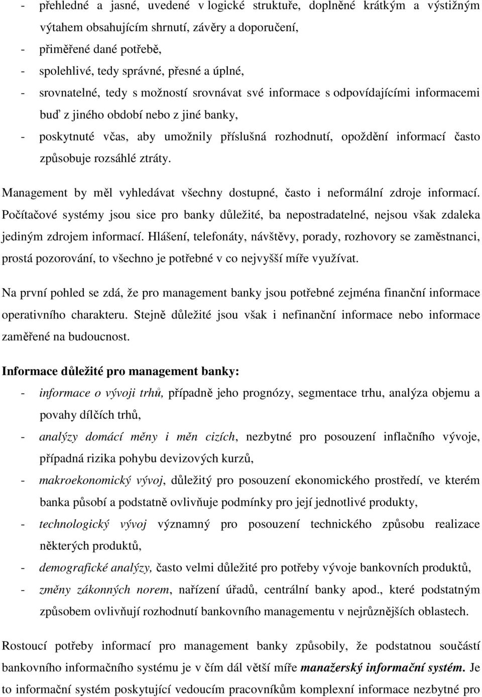 často způsobuje rozsáhlé ztráty. Management by měl vyhledávat všechny dostupné, často i neformální zdroje informací.