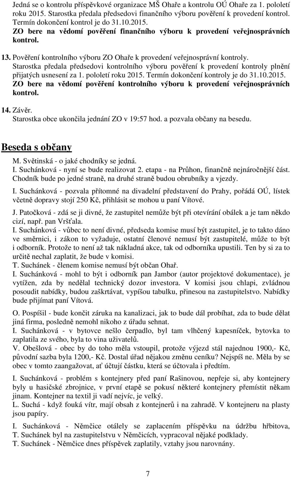 Pověření kontrolního výboru ZO Ohaře k provedení veřejnosprávní kontroly. Starostka předala předsedovi kontrolního výboru pověření k provedení kontroly plnění přijatých usnesení za 1.